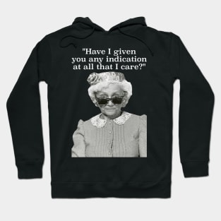 Have I Given Any Indication That I Care? Sophia Petrillo Golden Girls Quote Hoodie